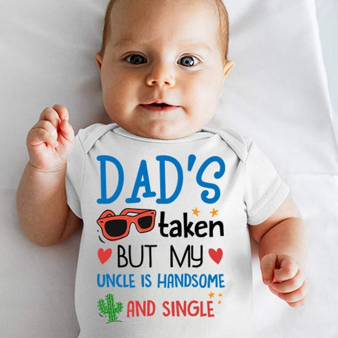 Dad's Taken But My Uncle Is Handsome Printed Baby Romper