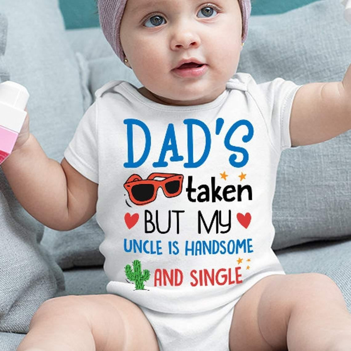 Dad's Taken But My Uncle Is Handsome Printed Baby Romper